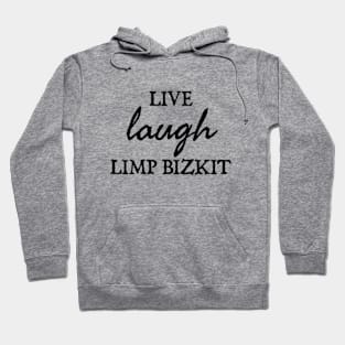 Live Laugh Limp Bizkit Hoodie